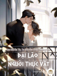 Sau Khi Ra Tù, Ta Kết Hôn Chớp Nhoáng Với Đại Lão Người Thực Vật